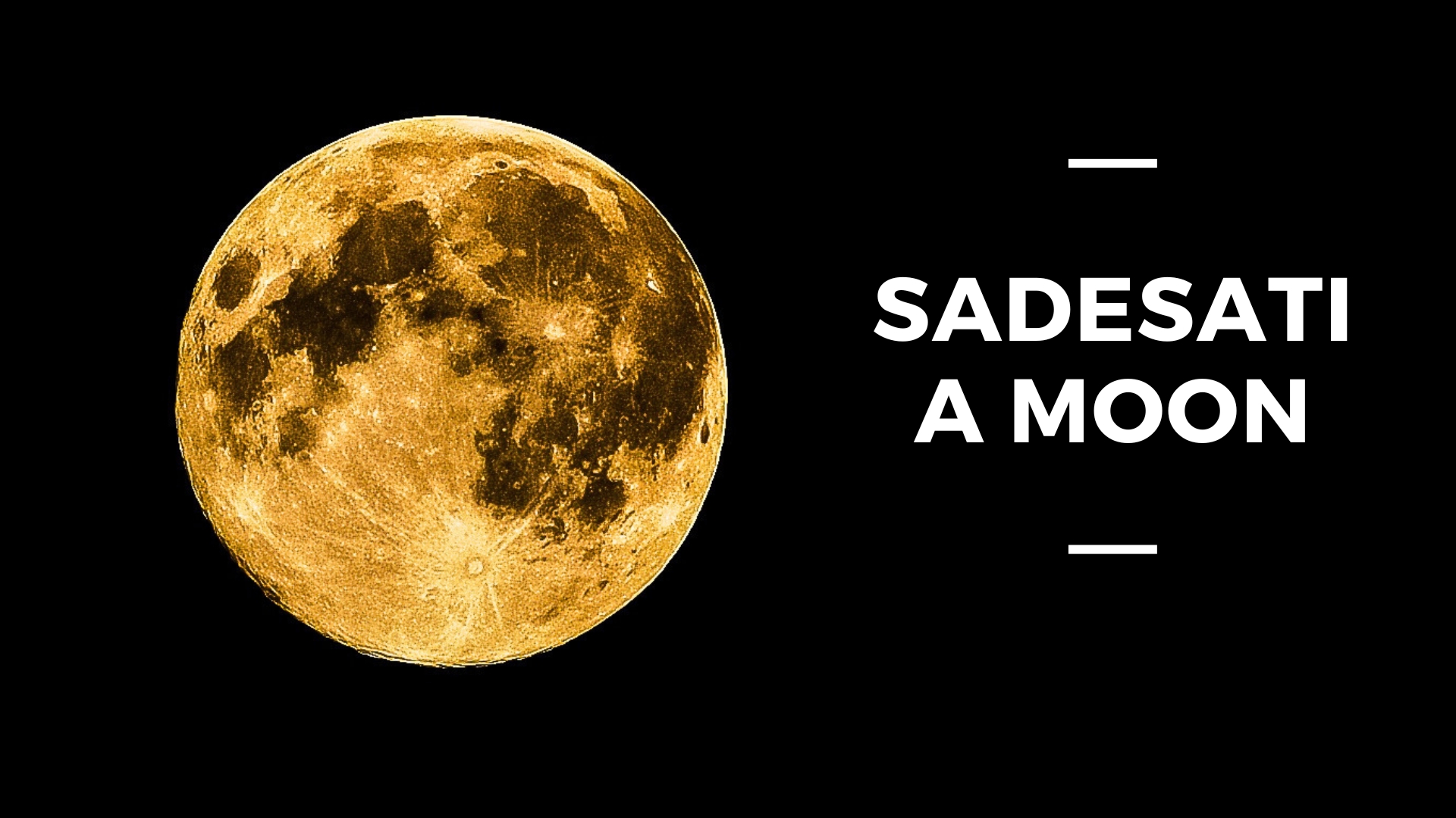 SADESATI - A MOON