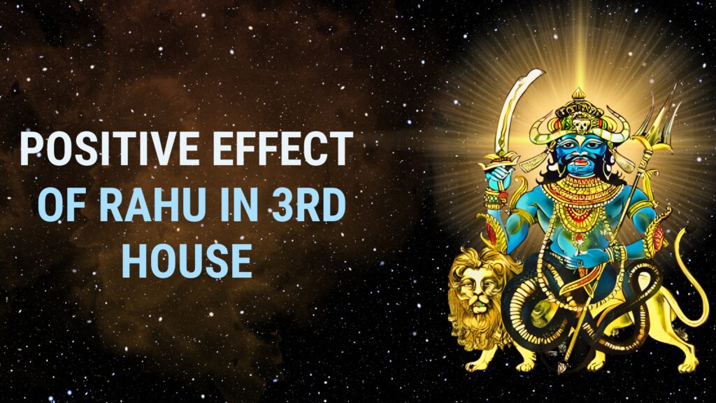 The Positive Effect of Rahu in the 3rd House