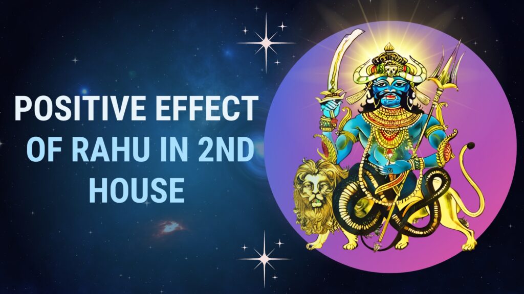 The Positive Impact of Rahu in the 2nd House